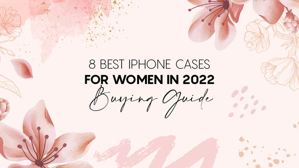 8 Best iPhone Cases for Women in 2022 - Buying Guide